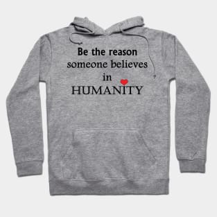 Be The Reason Someone Believes In Humanity - Typography Design Hoodie